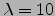 $\lambda =10$