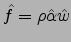 $\hat{f}=\rho\hat{\alpha}\hat{w}$
