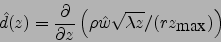 \begin{displaymath}
\hat{d}(z)=\frac{\partial}{\partial z} \left(\rho \hat{w}\sqrt{\lambda z}/(r z_{\mbox{max}})\right)
\end{displaymath}