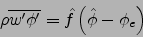 \begin{displaymath}
\rho\overline{w'\phi'}=\hat{f}\left(\hat{\phi}-\phi_e\right)
\end{displaymath}