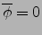 $\overline{\phi}=0$