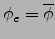$\phi_e=\overline{\phi}$