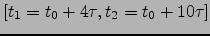 $\left[t_1=t_0+4\tau,t_2=t_0+10\tau\right]$