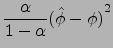 $\displaystyle \frac{\alpha }{1-\alpha }{(\hat{\phi}-\phi)}^2$