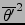 $\overline{\theta'}^2$