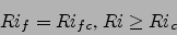 \begin{displaymath}
Ri_f=Ri_{fc}\mbox{, } Ri\ge Ri_c
\end{displaymath}