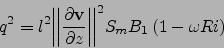 \begin{displaymath}
q^2=l^2{\left\vert\left\vert\frac{\partial {\bf v}}{\partial z}\right\vert\right\vert}^2S_m B_1\left(1-\omega Ri\right)
\end{displaymath}