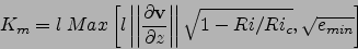 \begin{displaymath}
K_m=l\ Max\left[
l \left\vert\left\vert\frac{\partial {\bf v...
...\right\vert\right\vert\sqrt{1- Ri/Ri_c},\sqrt{e_{min}}
\right]
\end{displaymath}