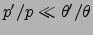 $p'/p\ll \theta'/\theta$