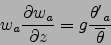 \begin{displaymath}
w_a\frac{\partial w_a}{\partial z}=g\frac{{\theta'}_a}{\overline{\theta}}
\end{displaymath}