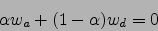 \begin{displaymath}
\alpha w_a+ (1-\alpha) w_d=0
\end{displaymath}