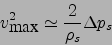 \begin{displaymath}
v_{\mbox{max}}^2\simeq \frac{2}{\rho_s}\Delta p_s
\end{displaymath}