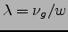 $\lambda =\nu_g /w$