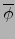 $\overline{\phi}$