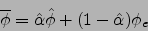 \begin{displaymath}
\overline{\phi}=\hat{\alpha}\hat{\phi}+(1-\hat{\alpha})\phi_e
\end{displaymath}