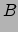 $\displaystyle B$