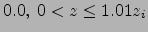 $\displaystyle 0.0,\ 0 < z \le 1.01 z_i$