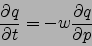 \begin{displaymath}\frac{\partial
q}{\partial t}= -w \frac{\partial q}{\partial p} \end{displaymath}