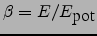 $\beta=E/E_{\mbox{pot}}$