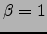 $\beta=1$