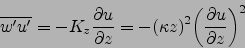 \begin{displaymath}
\overline{w'u'}=-K_z \frac{\partial u}{\partial z}=-{\left(\kappa z\right)}^2{\left(\frac{\partial u}{\partial z}\right)}^2
\end{displaymath}