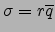 $\sigma=r\overline{q}$