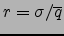 $r=\sigma/\overline{q}$