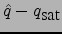 $\hat{q}-{q_{\mbox{sat}}}$