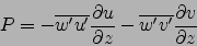\begin{displaymath}
P=-\overline{w'u'}\frac{\partial u}{\partial z}-\overline{w'v'}\frac{\partial v}{\partial z}
\end{displaymath}