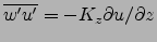 $\overline{w'u'}=-K_z\partial u/\partial z$