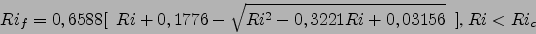 \begin{displaymath}
Ri_f= 0,6588[\ \ Ri+0,1776- \sqrt{Ri^2-0,3221Ri+0,03156}\ \ ]\mbox{, } Ri<Ri_c
\end{displaymath}