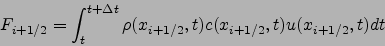 \begin{displaymath}
F_{i+1/2}= \int_{t}^{t+\Delta t} \rho(x_{i+1/2},t) c(x_{i+1/2},t) u(x_{i+1/2},t) dt
\end{displaymath}