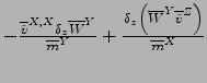 $
- \frac{{\overline{\tilde{v}}}^{ X,X } \delta_z {\overline{W}}^{ Y } }
{{\over...
...erline{W}}^{ Y } {\overline{\tilde{v}}}^{ Z } \right) }
{{\overline{m}}^{ X }}
$