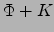 $\Phi+K$