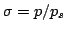 $\sigma = p/p_s$