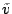 $\tilde{v}$