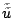 $\tilde{\tilde{u}}$