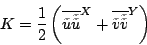 \begin{displaymath}
K=\frac{1}{2}
\left( {\overline{\tilde{u}\tilde{\tilde{u}}}}^{ X } + {\overline{\tilde{v}\tilde{\tilde{v}}}}^{ Y } \right)
\end{displaymath}