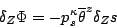 \begin{displaymath}
\delta_Z \Phi=-p_s^\kappa {\overline{\theta }}^{ z } \delta_Z s
\end{displaymath}