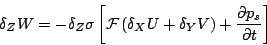 \begin{displaymath}
\delta_Z W = -\delta_Z \sigma \left[ {\cal F}\left( \delta_X U+ \delta_Y V \right) + \frac{\partial p_s}{\partial t} \right]
\end{displaymath}